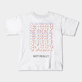 Sorry not really Kids T-Shirt